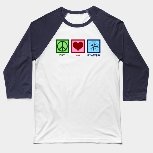 Peace Love Cartography Baseball T-Shirt by epiclovedesigns